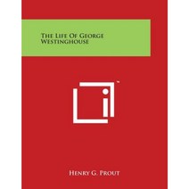 The Life of George Westinghouse Paperback, Literary Licensing, LLC