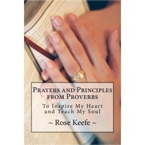 Prayers and Principles from Proverbs: To Inspire My Heart and Teach My Soul Paperback, Createspace