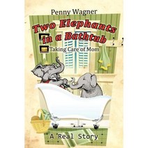 Two Elephants in a Bathtub: Taking Care of Mom Paperback, Authorhouse