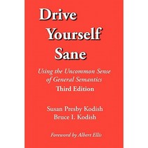 Drive Yourself Sane: Using the Uncommon Sense of General Semantics. Third Edition. Paperback, Extensional Publishing