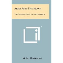Arms and the Monk: The Trappist Saga in Mid America Hardcover, Literary Licensing, LLC