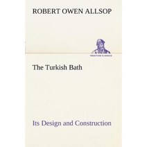 The Turkish Bath Its Design and Construction Paperback, Tredition Classics