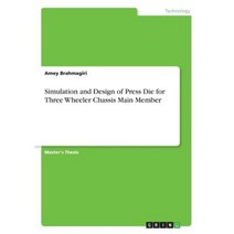 Simulation and Design of Press Die for Three Wheeler Chassis Main Member Paperback, Grin Publishing