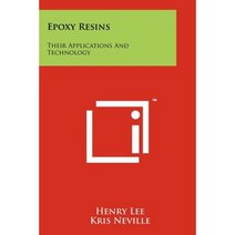 Epoxy Resins: Their Applications and Technology Paperback, Literary Licensing, LLC