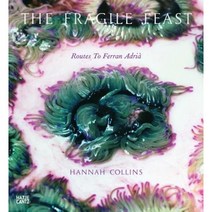 Hannah Collins: The Fragile Feast Routes to Ferran Adria Hardcover, Hatje Cantz