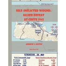 Self-Inflicted Wound Allied Defeat in Crete May 1941 Paperback, Nimble Books