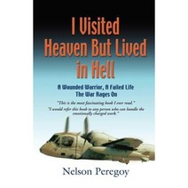 I Visited Heaven But Lived in Hell: A Wounded Warrior a Failed Life Paperback, Red Willow Publishing