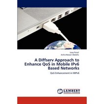 A Diffserv Approach to Enhance Qos in Mobile Ipv6 Based Networks Paperback, LAP Lambert Academic Publishing