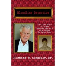 Bloodline Detective: The True Story of a Man Seeking the Love of a Mother He Never Knew Paperback, Createspace