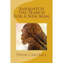 Sasquatch - The Search for a New Man Paperback, Createspace