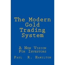 The Modern Gold Trading System: A New Vision for Investors Paperback, Createspace