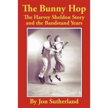 The Bunny Hop: The Harvey Sheldon Story and the Bandstand Years Paperback, Authorhouse