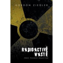 Radioactive Waste - Free Power Reactor Paperback, Xlibris Corporation