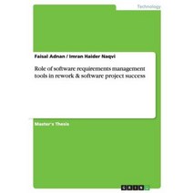 Role of Software Requirements Management Tools in Rework & Software Project Success Paperback, Grin Publishing