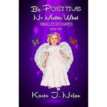 Be Positive No Matter What - Miracles Do Happen: Book Two Paperback, Bootstrap Publishing