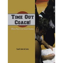 Time Out Coach!: Offense Plays & Last Second Situations Paperback, Authorhouse
