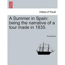A Summer in Spain: Being the Narrative of a Tour Made in 1835. Paperback, British Library, Historical Print Editions