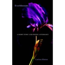 Everblossom: A Short Story and Poetry Anthology Paperback, Createspace Independent Publishing Platform