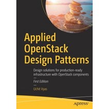 Applied Openstack Design Patterns: Design Solutions for Production-Ready Infrastructure with Openstack Components Paperback, Apress