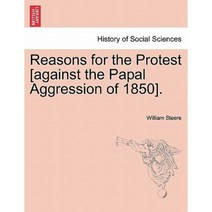 Reasons for the Protest [Against the Papal Aggression of 1850]. Paperback, British Library, Historical Print Editions