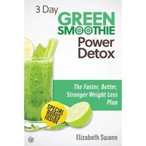 3 Day Green Smoothie Detox: The Faster Better Stronger Weight Loss Plan Paperback, Createspace Independent Publishing Platform