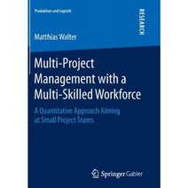 Multi-Project Management with a Multi-Skilled Workforce: A Quantitative Approach Aiming at Small Project Teams Paperback, Springer Gabler