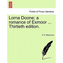 Lorna Doone; A Romance of Exmoor ... Thirtieth Edition. Vol.I Paperback, British Library, Historical Print Editions
