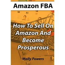 Amazon Fba: How to Sell on Amazon and Become Prosperous Paperback, Createspace Independent Publishing Platform