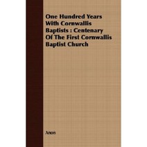 One Hundred Years with Cornwallis Baptists: Centenary of the First Cornwallis Baptist Church Paperback, Barton Press