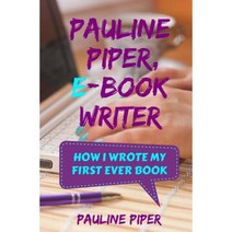 Pauline Piper E-Book Writer: How I Wrote My First Ever Book Paperback, Createspace Independent Publishing Platform