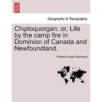 Chiploquorgan; Or Life by the Camp Fire in Dominion of Canada and Newfoundland. Paperback, British Library, Historical Print Editions