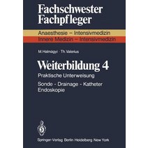 Weiterbildung 4: Praktische Unterweisung Sonde -- Drainage -- Katheter Endoskopie Paperback, Springer