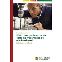 Efeito DOS Parametros de Corte No Fresamento de Aco Inoxidavel Paperback, Novas Edicoes Academicas