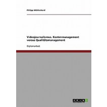 Videojournalismus. Kostenmanagement Versus Qualitatsmanagement Paperback, Grin Publishing