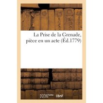 La Prise de la Grenade Piece En Un Acte Representee Pour La Premiere Fois Paperback, Hachette Livre - Bnf