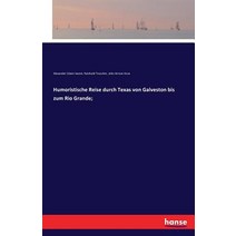 Humoristische Reise Durch Texas Von Galveston Bis Zum Rio Grande; Paperback, Hansebooks