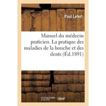 Manuel Du Medecin Praticien. La Pratique Des Maladies de la Bouche Et Des Dents Paperback, Hachette Livre - Bnf