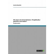 Wie Lasst Sich Unternehmens- / Projektkultur Gestalten Und Nutzen? Paperback, Grin Publishing