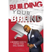 Building Your Brand: A Beginners Guide to Starting Your Small Business Paperback, Createspace Independent Publishing Platform