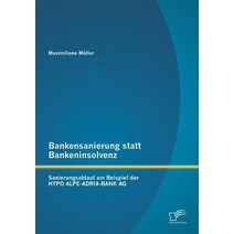 Bankensanierung Statt Bankeninsolvenz: Sanierungsablauf Am Beispiel Der Hypo Alpe-Adria-Bank AG Paperback, Diplomica Verlag Gmbh