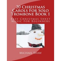 20 Christmas Carols for Solo Trombone Book 1: Easy Christmas Sheet Music for Beginners Paperback, Createspace Independent Publishing Platform