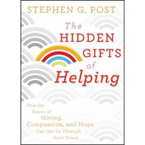 The Hidden Gifts of Helping: How the Power of Giving Compassion and Hope Can Get Us Through Hard Times Hardcover, Jossey-Bass