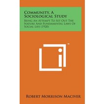 Community a Sociological Study: Being an Attempt to Set Out the Nature and Fundamental Laws of Social Life (1920) Hardcover, Literary Licensing, LLC