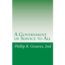 A Government of Service to All: A Free Country for a Free People Paperback, Createspace