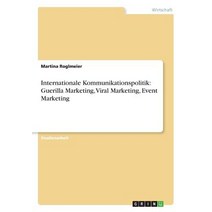 Internationale Kommunikationspolitik: Guerilla Marketing Viral Marketing Event Marketing Paperback, Grin Publishing