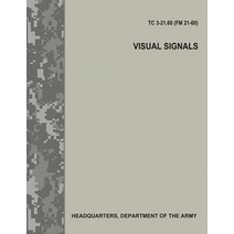 Visual Signals (Tc 3-21.60 / FM 21-60) Paperback, Createspace Independent Publishing Platform