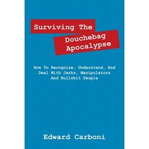 Surviving the Douchebag Apocalypse: How to Recognize Understand and Deal with Jerks Manipulators and Bullshit People Paperback, Outskirts Press