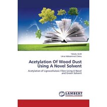 Acetylation of Wood Dust Using a Novel Solvent Paperback, LAP Lambert Academic Publishing