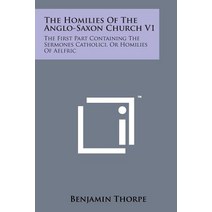 The Homilies of the Anglo-Saxon Church V1: The First Part Containing the Sermones Catholici or Homilies of Aelfric Paperback, Literary Licensing, LLC