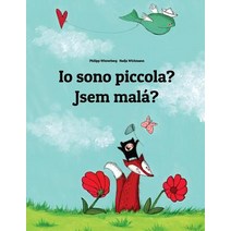 IO Sono Piccola? Jsem Mala?: Libro Illustrato Per Bambini: Italiano-Ceco (Edizione Bilingue) Paperback, Createspace Independent Publishing Platform